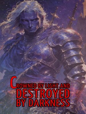 cover image of Crowned by light and destroyed by darkness